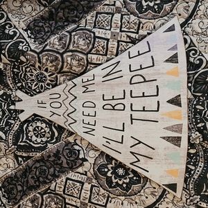 "IF YOU NEED ME I'LL BE IN MY TEEPEE" sign from Hobby Lobby